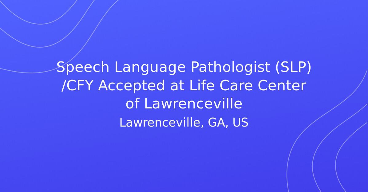 Speech Language Pathologist (slp)  Cfy Accepted At Life Care Center Of 